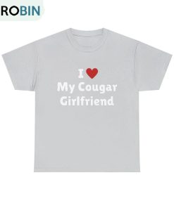 I Love My Cougar Girlfriend Funny Unisex Shirt
