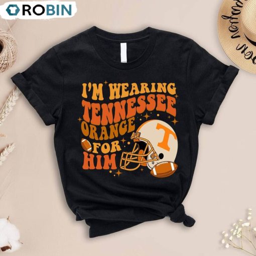 I M Wearing Tennessee Orange For Him Shirt, Tennessee Orange Unisex Hoodie Short Sleeve