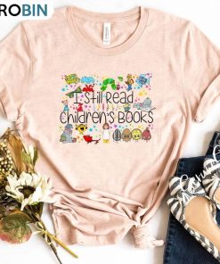 I Still Read Children’s Books Shirt, Elementary School Teacher Unisex Shirt I Still Read Children’s Books Shirt, Elementary School Teacher Unisex Shirt