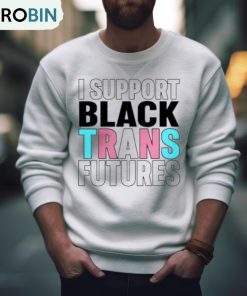 I Support Black Trans Futures Shirt