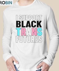I Support Black Trans Futures Shirt
