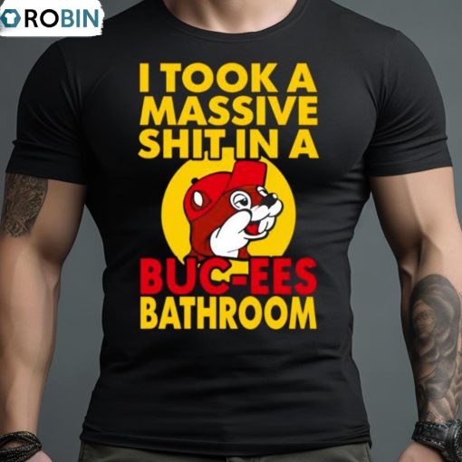 I Took A Massive Shit In A Buc Ees Bathroom Shirt
