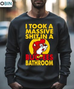 I Took A Massive Shit In A Buc Ees Bathroom Shirt