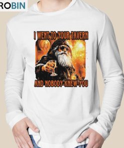 I Went To Your Tavern And Nobody Knew You T-Shirt I Went To Your Tavern And Nobody Knew You T-Shirt