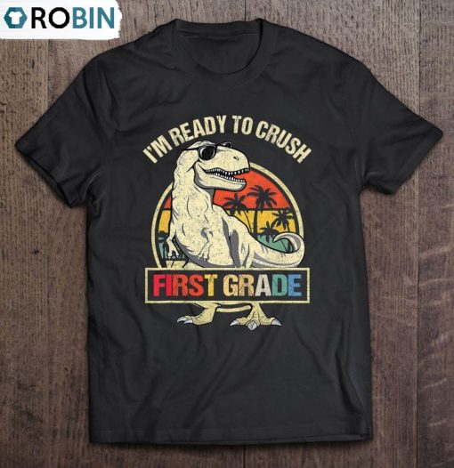 I’m Ready To Crush 1St Grade Dinosaur T Rex Back To School Unisex Shirt