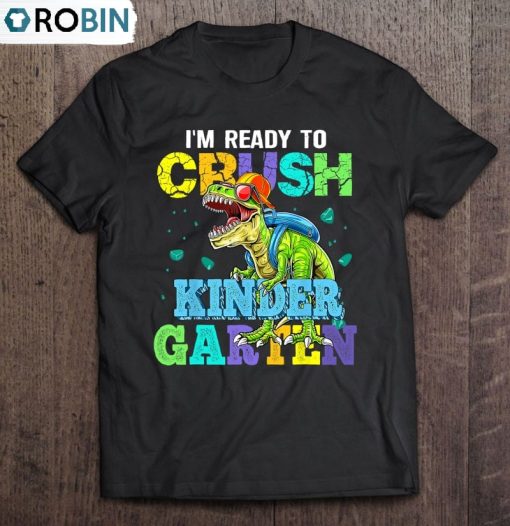 I’m Ready To Crush Kindergarten Dinosaur Back To School Unisex Shirt