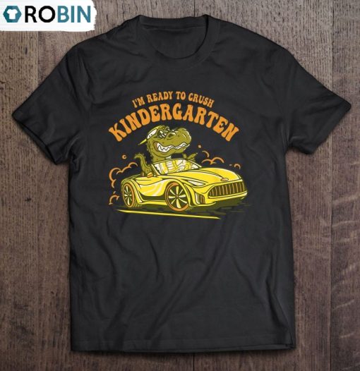 I’m Ready To Crush Kindergarten Trex Dinosaur Back To School Shirt
