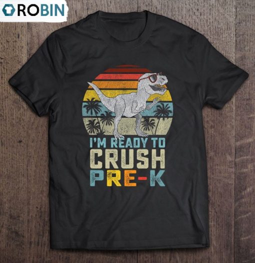 I’m Ready To Crush Pre K Dinosaur 1St Day Of Prek School Boy Unisex Shirt