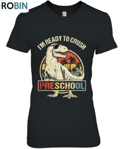 I’m Ready To Crush Preschool Dinosaur T Rex Back To School Ver2 Unisex Shirt