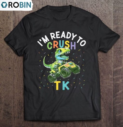 I’m Ready To Crush Tk Dinosaur Back To School Tk Kid Funny Ver2 Unisex Shirt