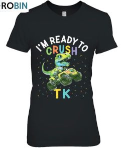 I’m Ready To Crush Tk Dinosaur Back To School Tk Kid Funny Ver2 Unisex Shirt
