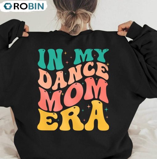 In My Dance Mom Era Colorful Shirt, Dance Mama Hoodie Sweatshirt