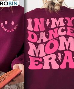In My Dance Mom Era Funny Shirt, Trendy Sweatshirt Crewneck For Mom Dance