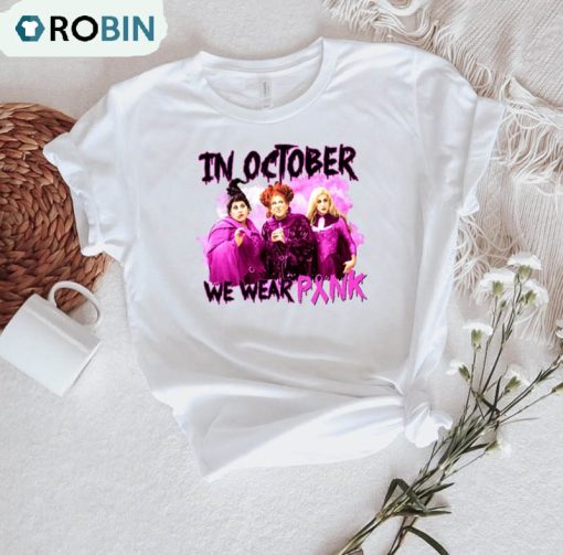 In October We Wear Pink Halloween Shirt, Sanderson Sisters Unisex T-shirt Unisex Hoodie