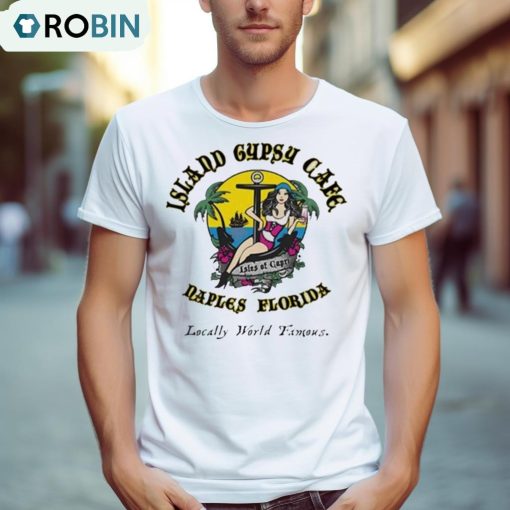 Island Gypsy Cafe Naples Florida Isles Of Capri Locally World Famous Shirt