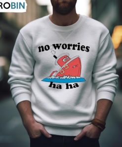 Jmcgg No Worries Haha Shirt, Hoodie, Ladies Tee