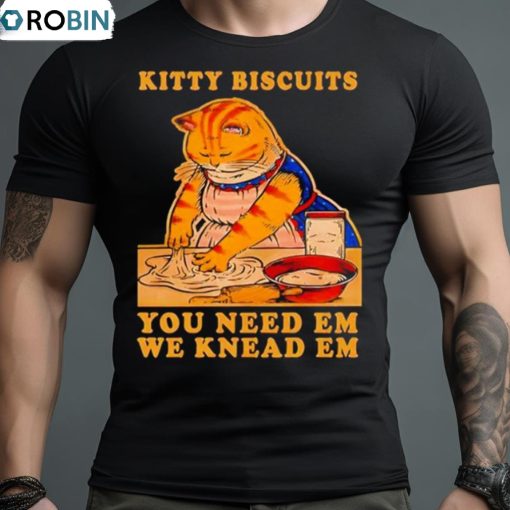 Kitty Biscuits You Need Em We Knead Em Cat Shirt