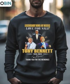 Legendary King Of Music Love For Sale Tony Bennett 1926 2023 Signature Thank You For The Memories Shirt