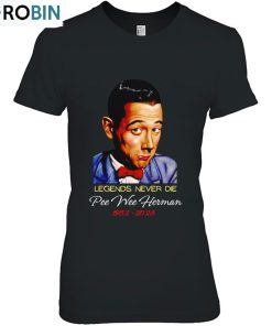 Legends Never Die Pee Wee Herman 1952 2023 Rip Unisex Shirt