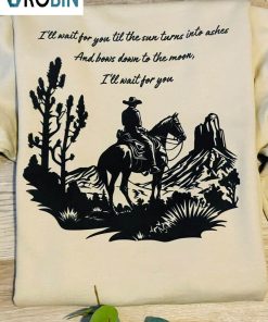 Limited Tyler Childers Shirt, I Will Wait For You Sweatshirt Long Sleeve