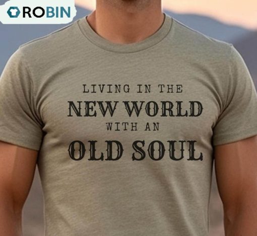 Living In The New World With An Old Soul Trendy Shirt, Rich Men North Of Richmond Unisex Shirt