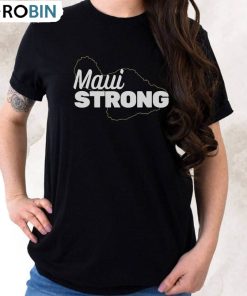 Maui Strong Shirt, 100 Of Profits Go To Relief Efforts Maui Support Unisex T-shirt Short Sleeve