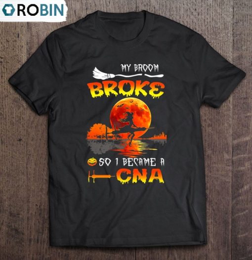 My Broom Broke So I Became A Cna Nursing Halloween Unisex Shirt