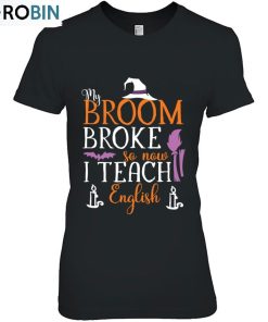 My Broom Broke Witch English Teacher Classic Unisex Shirt