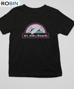 My Job Is Beach Funny Shirt, Barbie Quote Unisex Hoodie Long Sleeve