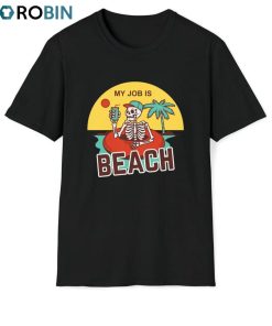 My Job Is Beach Skeleton Shirt, Trendy Movie Unisex T-shirt Short Sleeve