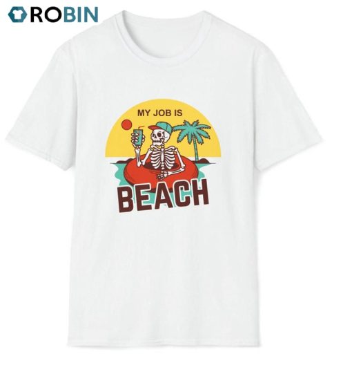 My Job Is Beach Skeleton Shirt, Trendy Movie Unisex T-shirt Short Sleeve