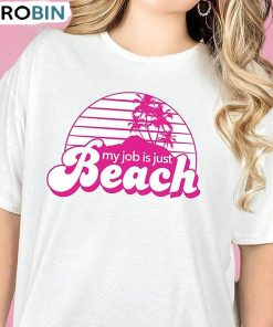 My Job Is Just Beach Funny Shirt, Barbie Movie 2023 Unisex Shirt