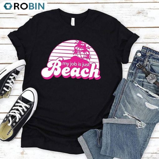 My Job Is Just Beach Funny Shirt, Barbie Movie 2023 Unisex Shirt