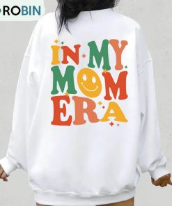 N My Mom Era Cute Shirt, Funny Mom Crewneck Unisex Hoodie N My Mom Era Cute Shirt, Funny Mom Crewneck Unisex Hoodie