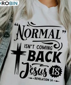 Normal Isnt Coming Back Jesus Is Shirt, Bible Verse Unisex Shirt