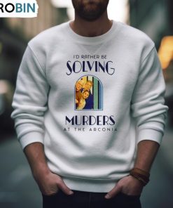 Only Murders In The Building I’d Rather Be Solving Murders At The Arconia T Shirt, Hoodie, Ladies Tee Only Murders In The Building I’d Rather Be Solving Murders At The Arconia T Shirt, Hoodie, Ladies Tee