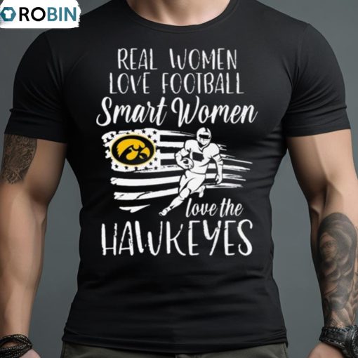 Real Girls Love Football Smart Women Love The Iowa Hawkeyes Usa Flag 2023 Shirt