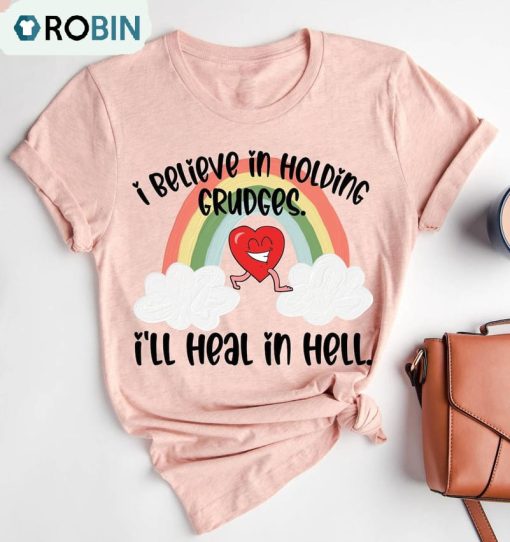 Retro I Believe In Holding Grudges I’ll Heal In Hell Shirt, Funny Quote Hoodie Short Sleeve