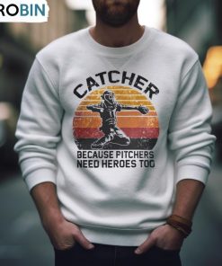 Retro Vintage Catcher Because Pitchers Need Heroes Too Shirt, Hoodie, Ladies Tee