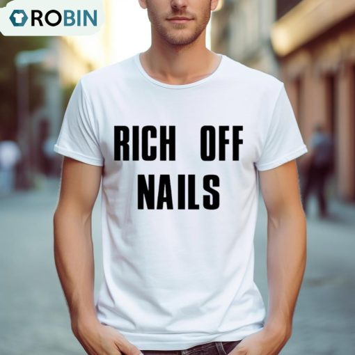 Rich Off Nails Shirt