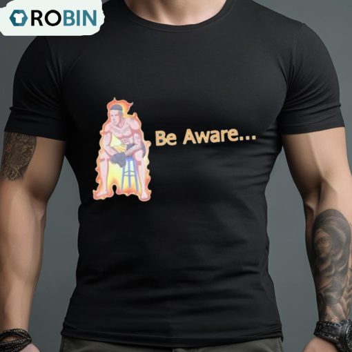 Ronnie Zarazua Be Aware Shirt