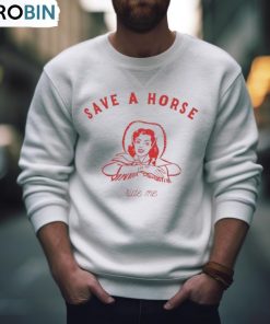 Save A Horse Ride Me Shirt, Hoodie, Ladies Tee