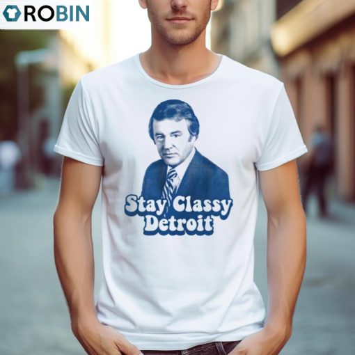 Stay Classy Detroit Bill Bonds Shirt, Hoodie, Ladies Tee