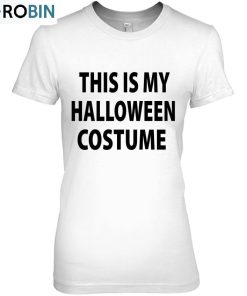 This Is My Halloween Costume Ver9 Unisex Shirt This Is My Halloween Costume Ver9 Unisex Shirt