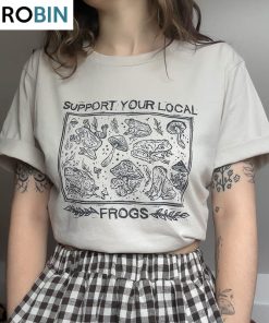 Trendy Support Your Local Frogs Shirt, Must Have Unisex Apparels Gift For Friend Trendy Support Your Local Frogs Shirt, Must Have Unisex Apparels Gift For Friend