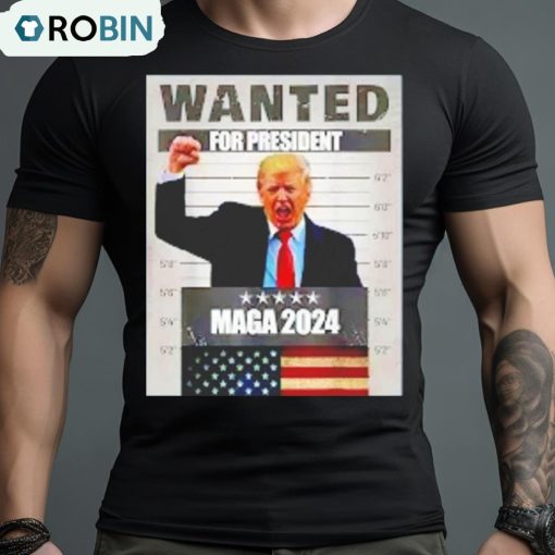 Trump Wanted For President Maga 2024 Shirt