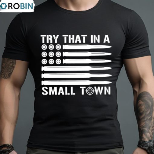 Try That In A Small Town 2023 Guns Shirt