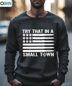 Try That In A Small Town 2023 Guns Shirt Try That In A Small Town 2023 Guns Shirt