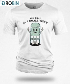 Try That In A Small Town Shirt, Skatebuddy Retro Crewneck Unisex T-shirt Try That In A Small Town Shirt, Skatebuddy Retro Crewneck Unisex T-shirt