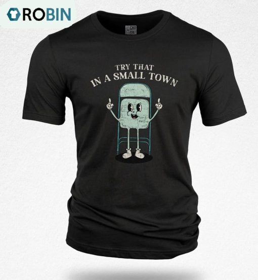 Try That In A Small Town Shirt, Skatebuddy Retro Unisex Shirt